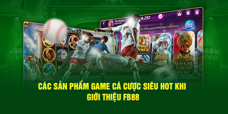 Các sản phẩm game cá cược siêu hot khi giới thiệu FB88