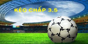 Kèo Chấp 3.5 - Lựa Chọn Hấp Dẫn Cho Cược Thủ Chuyên Nghiệp