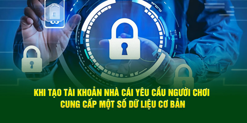 Khi tạo tài khoản nhà cái yêu cầu người chơi cung cấp một số dữ liệu cơ bản