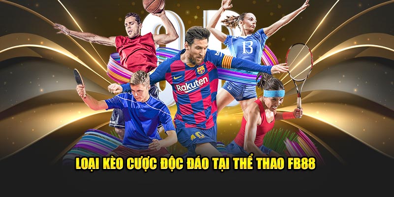 Loại kèo cược độc đáo tại thể thao FB88