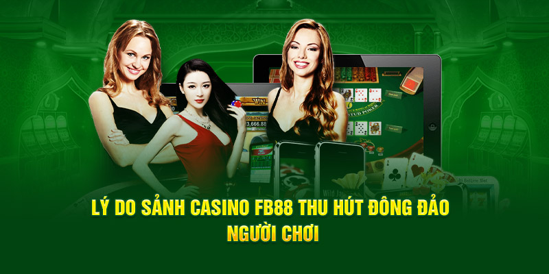 Lý do sảnh Casino FB88 thu hút đông đảo người tham gia