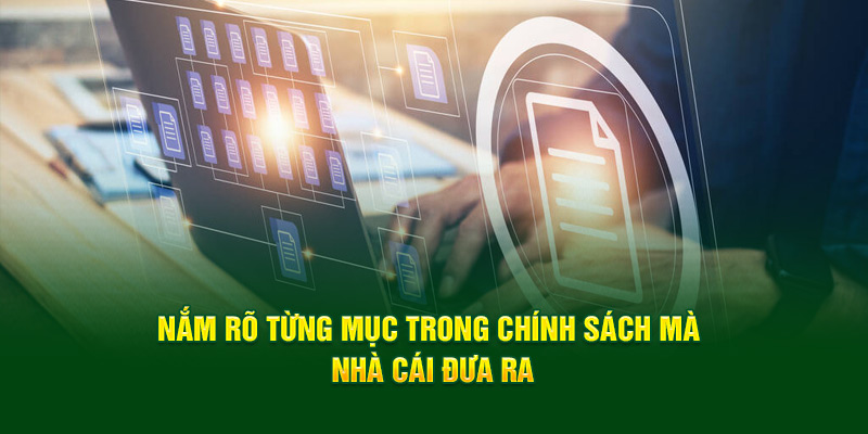 Nắm rõ từng mục trong chính sách mà nhà cái đưa ra