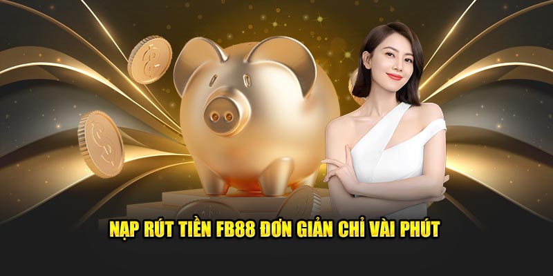 Nạp rút tiền FB88 đơn giản chỉ vài bước đơn giản