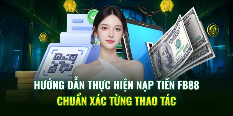 Mách bạn các thao tác nạp tiền FB88