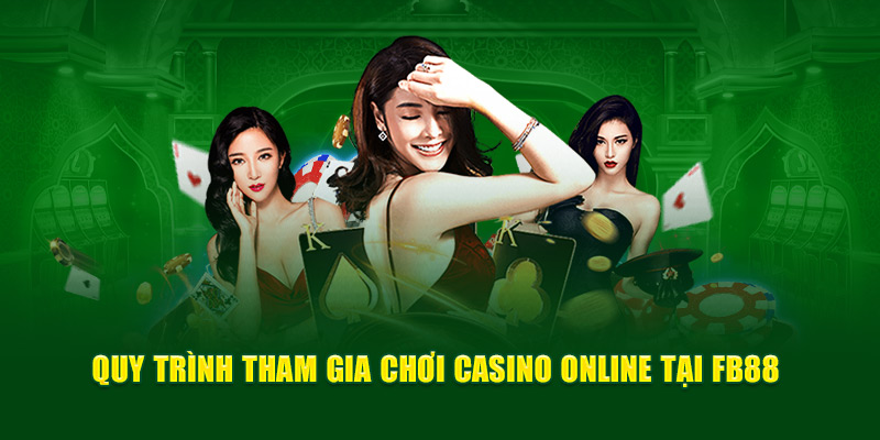 Quy trình tham gia chơi Casino FB88