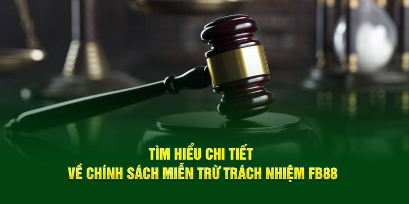 Chi tiết các điều kiện để miễn trừ trách nhiệm